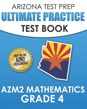 Paperback ARIZONA TEST PREP Ultimate Practice Test Book AzM2 Mathematics Grade 4: Includes 8 Complete AzM2 Mathematics Assessments Book