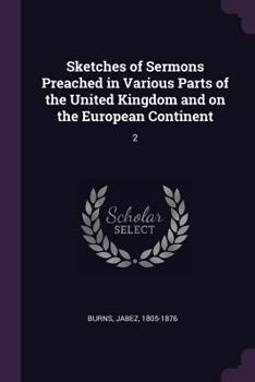 Sketches of Sermons Preached in Various Parts of the United Kingdom and on the European Continent: 2