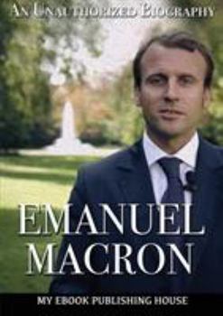 Paperback Emmanuel Macron: An Unauthorized Biography Book