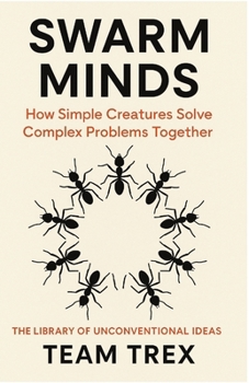 Paperback Swarm Minds: How Simple Creatures Solve Complex Problems Together Book