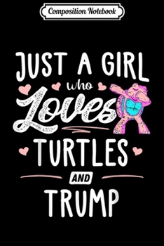 Paperback Composition Notebook: Just A Girl Who Loves Turtles And Trump Gift Women Journal/Notebook Blank Lined Ruled 6x9 100 Pages Book