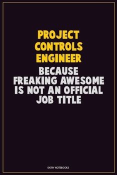 Paperback Project Controls Engineer, Because Freaking Awesome Is Not An Official Job Title: Career Motivational Quotes 6x9 120 Pages Blank Lined Notebook Journa Book