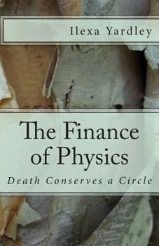 Paperback The Finance of Physics: Death Conserves a Circle Book