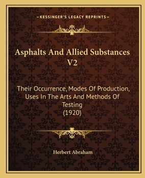 Paperback Asphalts And Allied Substances V2: Their Occurrence, Modes Of Production, Uses In The Arts And Methods Of Testing (1920) Book