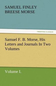 Paperback Samuel F. B. Morse, His Letters and Journals in Two Volumes Book