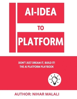 Paperback AI- Idea to Platform: Don't Just Dream It, Build It! The AI Platform Playbook Book