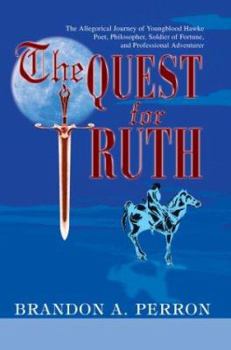 Paperback The Quest for Truth: The Allegorical Journey of Youngblood Hawke-Poet, Philosopher, Soldier of Fortune, and Professional Adventurer Book