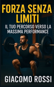 Paperback Forza Senza Limiti: Guida Completa all'Allenamento della Forza per Massima Performance [Italian] Book