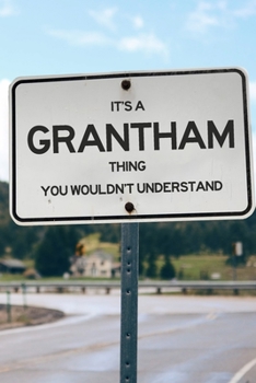 It's a Grantham Thing You Wouldn't Understand: 6x9" Lined Notebook/Journal Funny Gift Idea