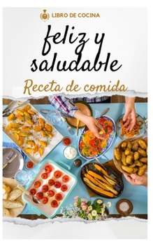 Saludable y feliz: Deliciosas Recetas para una Vida Equilibrada