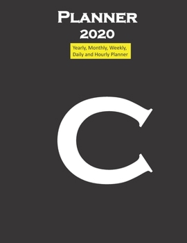 Alphabet C Planner 2020 Personalised Collection Letters : Yearly, Monthly, Weekly, Daily and Hourly Planner Size 8. 5 Inch X 11 Inch from 99 Books