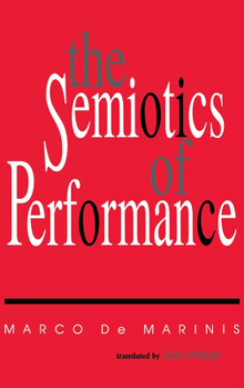 The Semiotics of Performance - Book  of the Advances in Semiotics