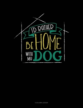 Paperback I'd Rather Be Home With My Dog: 5 Column Ledger Book