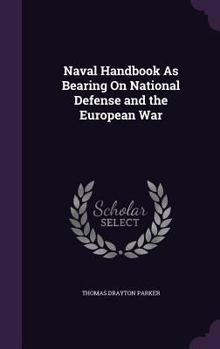 Hardcover Naval Handbook As Bearing On National Defense and the European War Book