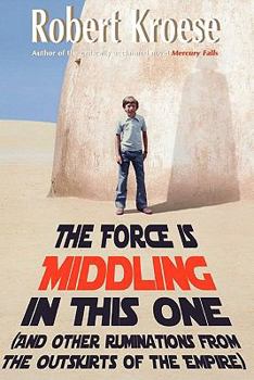 Paperback The Force is Middling in this One: And Other Ruminations from the Outskirts of the Empire Book