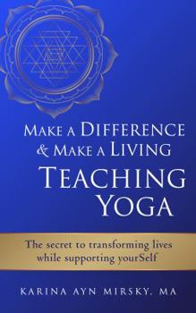 Paperback Make a Difference and Make a Living Teaching Yoga: The Secret to Transforming Lives While Supporting YourSelf Book