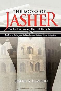 Paperback The Books of Jasher: The Book of Jasher, The J. H. Parry Text And The Book of Jasher, also called Pseudo-Jasher, The Flaccus Albinus Alcuin Book