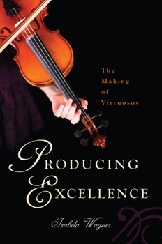 Paperback Producing Excellence: The Making of Virtuosos Book