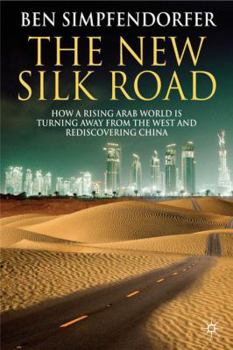 Hardcover The New Silk Road: How a Rising Arab World Is Turning Away from the West and Rediscovering China Book