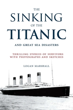 Sinking of the titanic and great sea disasters : a detailed and accurate account of the most awful marine disaster in history, constructed from the real facts as obtained from those on board who survi - Book  of the Titanic Landmark Series
