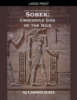 Sobek: Crocodile God of the Nile (Gods of Egypt, Myth and Mystery)