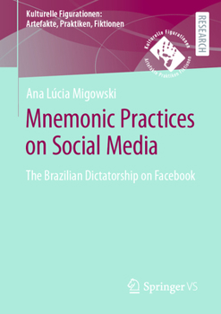 Paperback Mnemonic Practices on Social Media: The Brazilian Dictatorship on Facebook Book