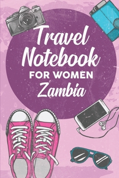 Travel Notebook for Women Zambia: 6x9 Travel Journal or Diary with prompts, Checklists and Bucketlists perfect gift for your Trip to Zambia for every Traveler