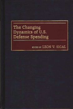 Hardcover The Changing Dynamics of U.S. Defense Spending Book