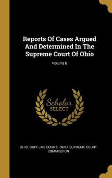 Hardcover Reports Of Cases Argued And Determined In The Supreme Court Of Ohio; Volume 8 Book