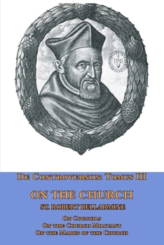 Paperback De Controversiis Tomus III On the Church, containing On Councils, On the Church Militant, and on the Marks of the Church Book