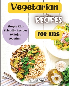 Paperback Vegetarian Recipes For Kids: Colorful Vegetarian Recipes That Are Simple to Make Book