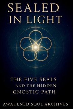 Paperback Sealed in Light: The Five Seals and the Hidden Gnostic Path Book