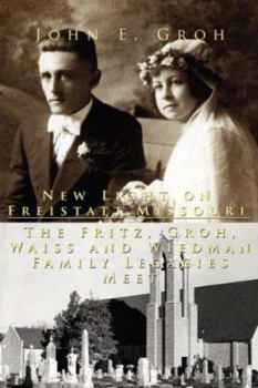 Paperback New Light on Freistatt, Missouri: The Fritz, Groh, Waiss and Wiedman Family Legacies Meet Book