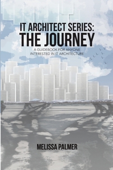 Paperback IT Architect Series: The Journey: A Guidebook for Anyone Interested in IT Architecture Book