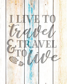 Paperback I Live To Travel & Travel To Live: Family Camping Planner & Vacation Journal Adventure Notebook - Rustic BoHo Pyrography - Driftwood Boards Book