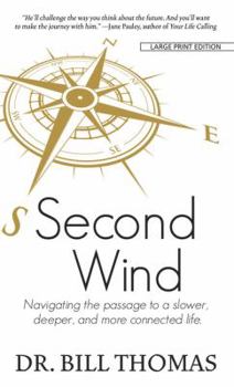 Hardcover Second Wind: Navigating the Passage to a Slower, Deeper, and More Connected Life [Large Print] Book