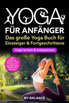 Paperback Yoga für Anfänger: Das große Yoga Buch für Einsteiger & Fortgeschrittene - Yoga lernen & entspannen - Inkl. Hatha & Bikram Yoga, Pranayam [German] Book