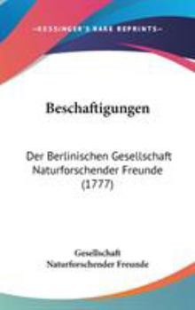 Hardcover Beschaftigungen: Der Berlinischen Gesellschaft Naturforschender Freunde (1777) Book