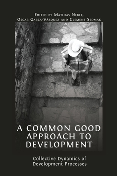 Paperback A Common Good Approach to Development: Collective Dynamics of Development Processes Book