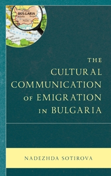 Hardcover The Cultural Communication of Emigration in Bulgaria Book