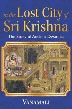 Paperback In the Lost City of Sri Krishna: The Story of Ancient Dwaraka Book