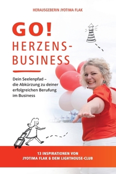 Paperback Go! Herzensbusiness: Dein Seelenpfad - die Abkürzung zu deiner erfolgreichen Berufung im Business. 13 Inspirationen von JyotiMa Flak & dem [German] Book