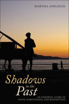 Paperback Shadows in the Past: An Inspiring Story of Faith, Forgiveness, and Redemption Book