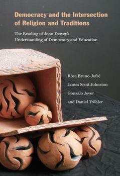 Paperback Democracy and the Intersection of Religion and Traditions: The Reading of John Dewey's Understanding of Democracy and Education Book
