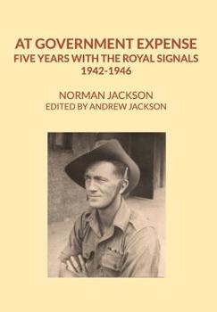Hardcover At Government Expense: Five years with the Royal Signals, 1942-1946 Book