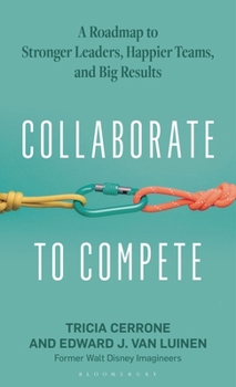 Hardcover Collaborate to Compete: A Roadmap to Stronger Leaders, Happier Teams, and Big Results Book