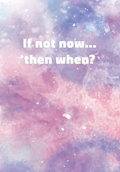 Paperback If Not Now Then When?: Notebook with Inspirational and Motivational Quote on Pastel Marble Cover (Pink, Blue, Purple). College Ruled (Lined) Book