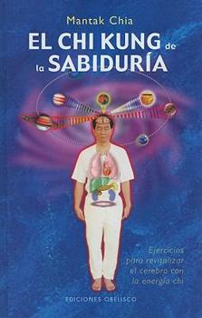 Hardcover El Chi Kung de la Sabuduria: Ejercicios Para Revitalizar el Cerebro Con la Energia Chi [Spanish] Book