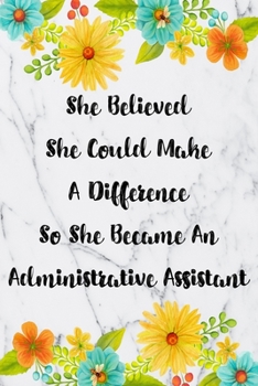 Paperback She Believed She Could Make A Difference So She Became An Administrative Assistant: Weekly Planner For Administrative Assistant 12 Month Floral Calend Book