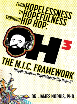 From Hopelessness to Hopefulness Through Hip Hop The M.I.C. Framework: A Comprehensive Guide for Transforming the Lives of Young Black Men